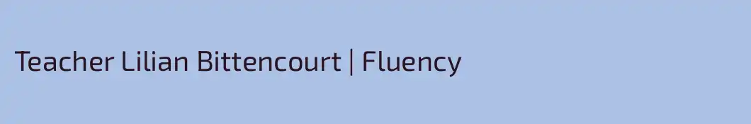 Teacher Lilian Bittencourt | Fluency